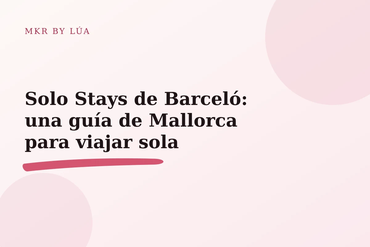 Solo Stays de Barceló: una guía de Mallorca para viajar sola