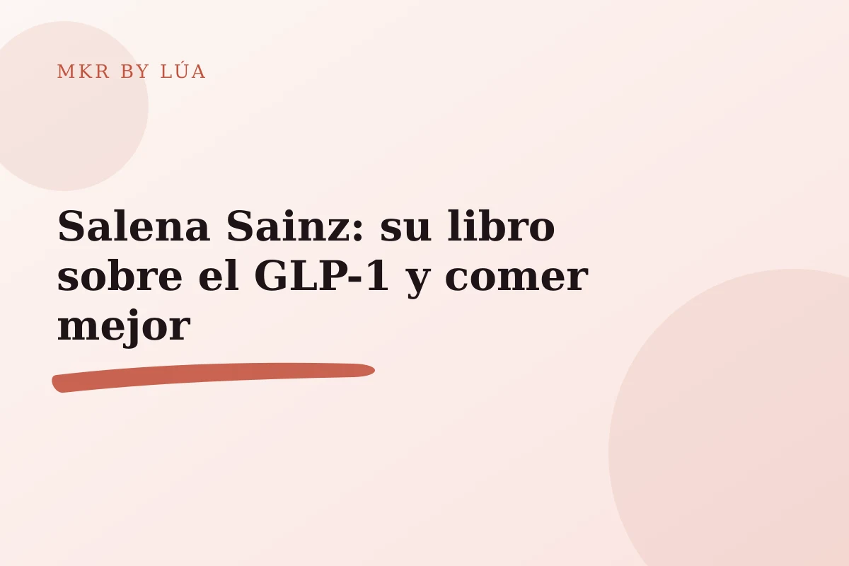 Salena Sainz: su libro sobre el GLP-1 y comer mejor