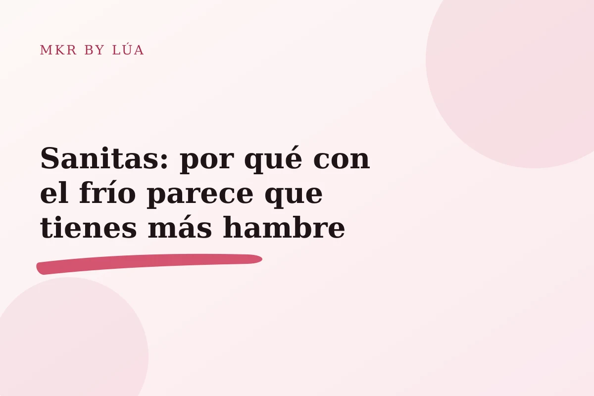 Sanitas: por qué con el frío parece que tienes más hambre