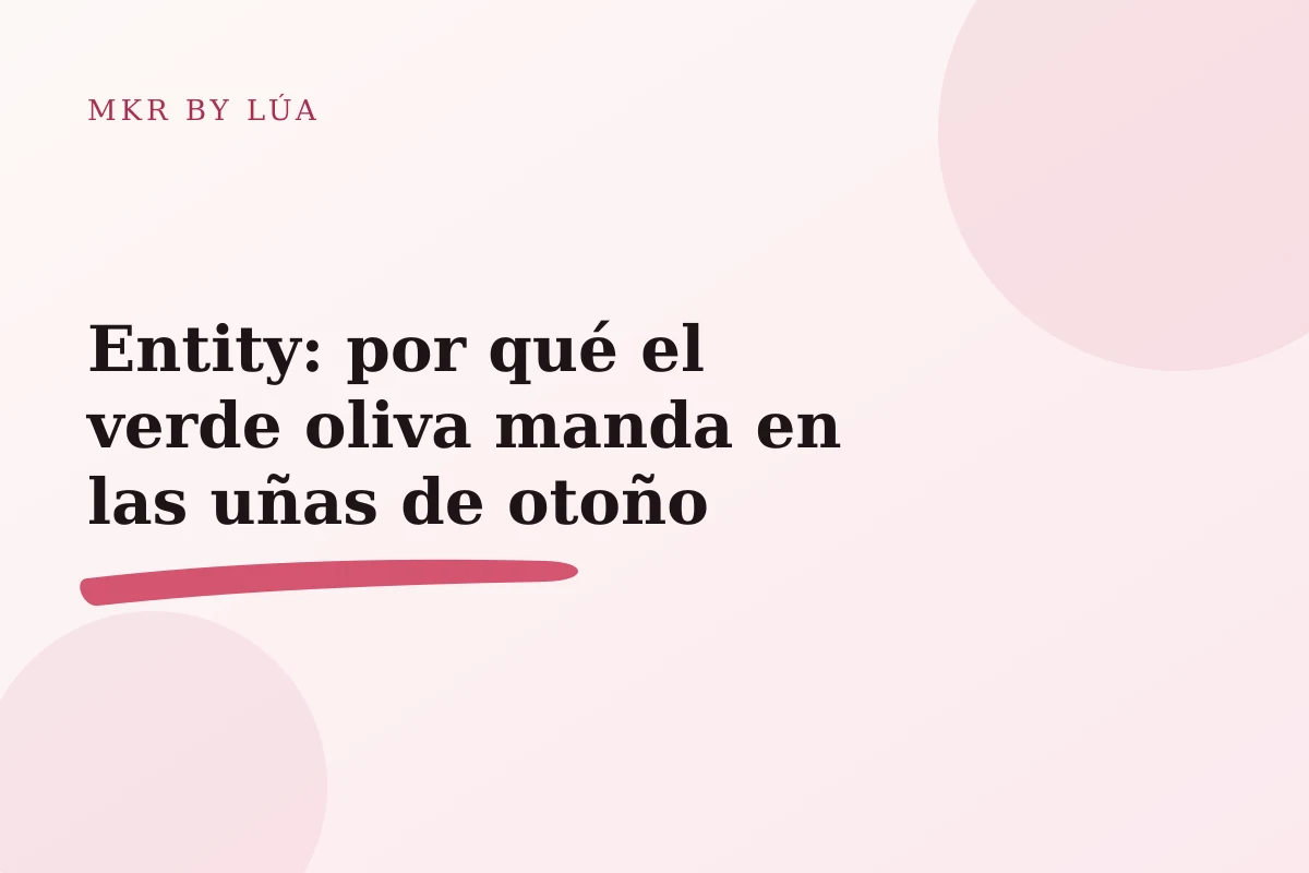 Entity: por qué el verde oliva manda en las uñas de otoño